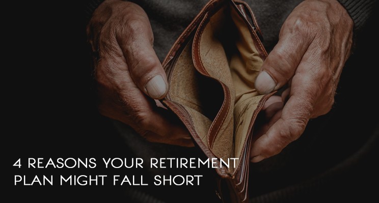 4 Reasons Your Retirement Plan Might Fall Short
